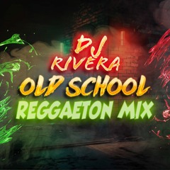 DJ RIVERA - OLD SCHOOL 2000s REGGAETON MIX