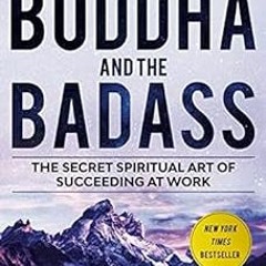 Access KINDLE PDF EBOOK EPUB The Buddha and the Badass: The Secret Spiritual Art of S