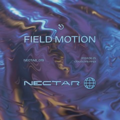 Nectar 19: Field Motion (25/06/24) [CloudCore]