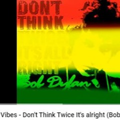 EGER Vibes - Don't think twice it s alright