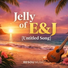 Jelly of E&J - [Untitled Song]