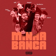 MINHA BANCA | BECX91 x Kim x JAYP x Smith Dollar x Erick Di
