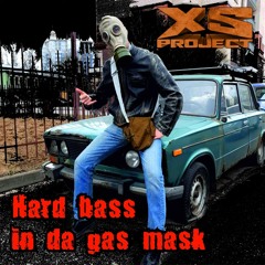 XS Project - Hard Bass In Da Gas Mask