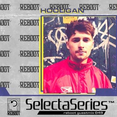 Reboot Selecta Series 049 - HOOLIGAN