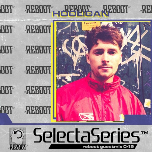 Reboot Selecta Series 049 - HOOLIGAN