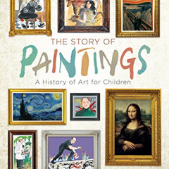 Access KINDLE √ The Story of Paintings: A History of Art for Children by  Mick Mannin