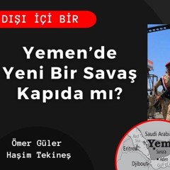 86. Yemen'de Yeni Bir Savaş Kapıda Mı? | DIŞI İÇİ BİR