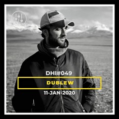 Dublew  - DHI Podcast # 49 (Jan 2020)