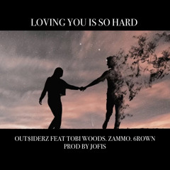 Loving You Is So Hard feat. Tobi Woods. Zammo. 6rown. Prod. by Jofis