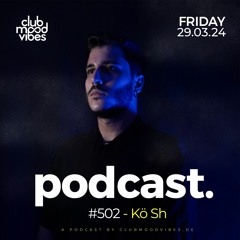 Club Mood Vibes Podcast #502 ─ Kö Sh
