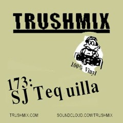Trushmix 173: SJ Tequilla