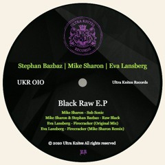 UKR 010 :: Mike Sharon / Stephan Bazbaz / Eva Lansberg - Black Raw E.P