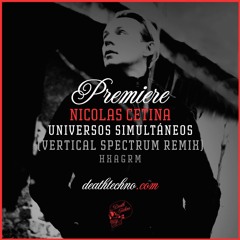 DT:Premiere | Nicolas Cetina - Universos Simultáneos (Vertical Spectrum Remix) [Hxagrm]