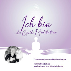 „Ich bin die Quelle“ Meditation von Steffen Lohrer