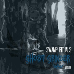 Ghost Grinder - Swamp Rituals