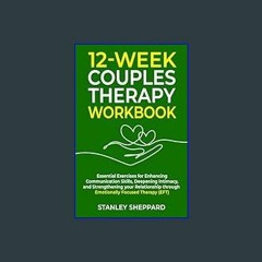 [READ] ✨ 12-Week Couples Therapy Workbook: Essential Exercises for Enhancing Communication Skills,