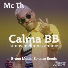 Mc Th - Calma Bb, Tá nos Melhores Amigos (Bruno Motta, Zonatto) (Free Download)
