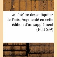 TÉLÉCHARGER Le Théâtre des antiquitez de Paris, Augmenté en cette édition d'un supplément con