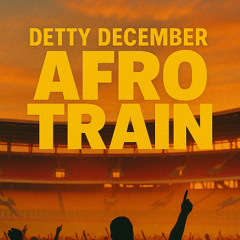 DETTY DECEMBER AFRO TRAIN  BY CHRIS THE DJ