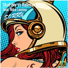 SkaFiMy vs Rayman Rave feat. Nika Lenina - Sorry (Original Mix) OUT NOW! JETZT ERHÄLTLICH!