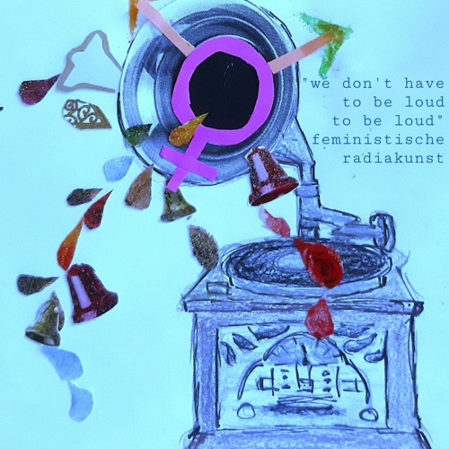 Stream we don't have to be loud to be loud - feministische radiakunst ...