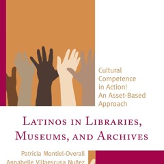 ✔READ✔ (⚡PDF⚡) Latinos in Libraries, Museums, and Archives: Cultural Competence