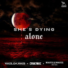 Waves On Waves After Dark x Crimewave x Waves_On_Waves "She's Dying Alone"