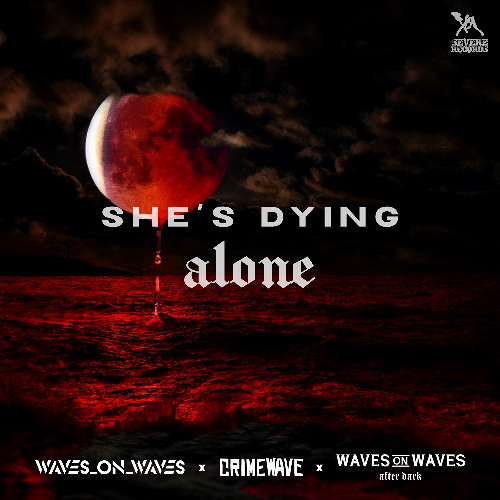Waves On Waves After Dark x Crimewave x Waves_On_Waves "She's Dying Alone"