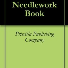 View EPUB 📒 The Priscilla Needlework Book by  Priscilla Publishing Company EPUB KIND