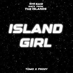 Island Girl - She Said She's From The Islands (Slowed & Bass Boosted) (Tomo x Frozy)