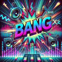 XHZE- BANG