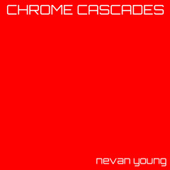 Nevan Young - Chrome Cascades