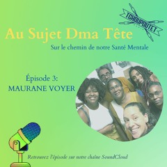 Episode 3 - Maurane Voyer - Au Sujet Dma Tete