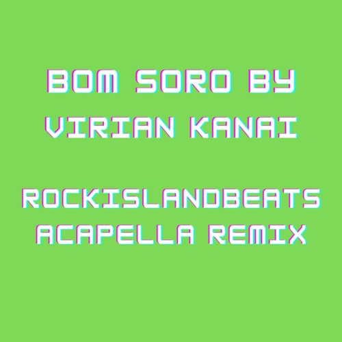 Bom Soro - Virian Kanai Acapella Remix (RockislandBeats)