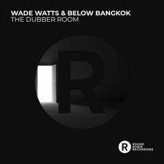 Below Bangkok, Wade Watts - The Dubber Room (DeepSlave M Dub) [Round Robin Recordings]