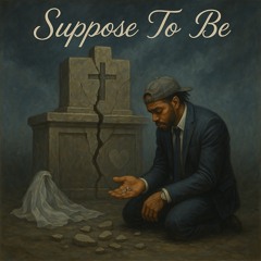 Suppose To Be