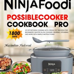 (⚡READ⚡) PDF✔ Ninja Foodi PossibleCooker Cookbook Pro: 1800 Days of Effortless C