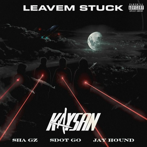 FaZe Kaysan & Sdot Go & Jay Hound & Shа Gz — Leavem Stuck