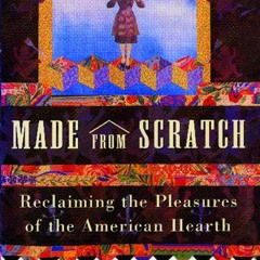 ⚡PDF❤ Made from Scratch: Reclaiming the Pleasures of the American Hearth