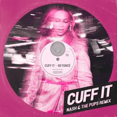 Beyoncé - Cuff It (NASH & The Pups Remix)