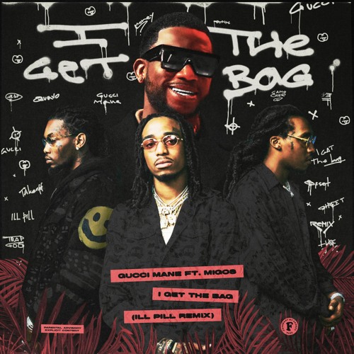 Stream Gucci Mane feat. Migos - I Get The Bag (Ill Pill Remix) by Ill Pill  | Listen online for free on SoundCloud