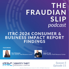 The Fraudian Slip Podcast - 2024 Consumer & Business Impact Report Findings