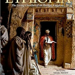 DOWNLOAD❤️eBook✔️ Ethiopia: The Living Churches of an Ancient Kingdom Complete Edition