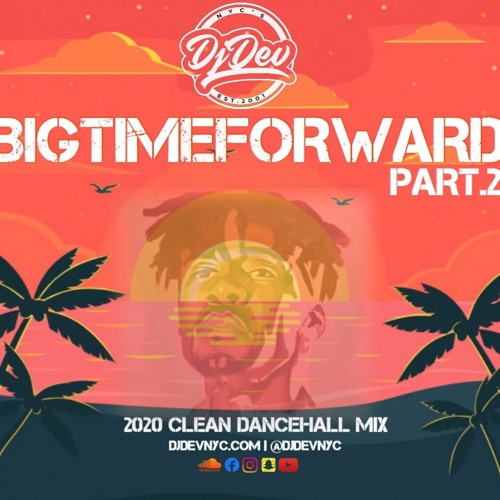 Dj Dev NYC - BIG TIME FORWARD part 2 (2020 Dancehall) (Clean)
