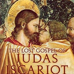[View] PDF 📬 The Lost Gospel of Judas Iscariot: A New Look at Betrayer and Betrayed