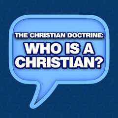 The Christian Doctrine: Who is a Christian?