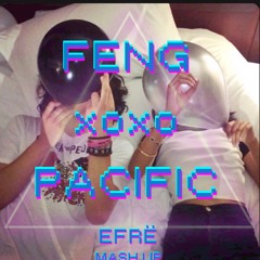 XOXO - FENG vs PACIFIC (EFRË Mash Up)