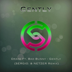 Drake Ft. Bad Bunny - Gently (SERGIO. & NETZER Edit)
