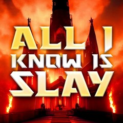 All I Know Is Slay by longestsoloever