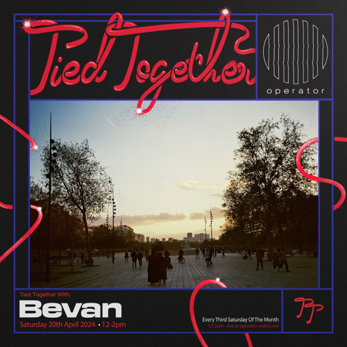 Tied Together - 03 w/ Bevan @ Operator Radio (April 2024)